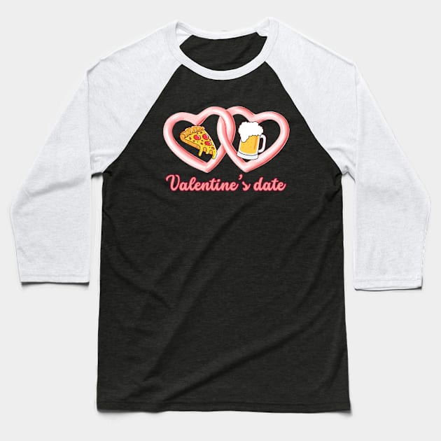 Valentine's Date Pizza Beer Baseball T-Shirt by stressless